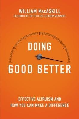 How Effective Altruism Can Help You Make a Difference Doing Good Better (Hardback) - Common