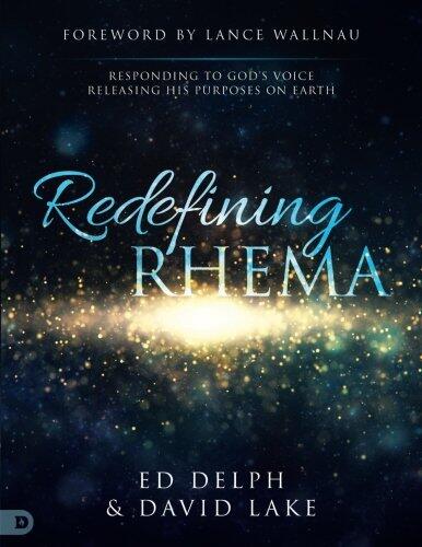 Redefining Rhema: Responding to God's Voice Releasing His Purposes on Earth Releasing His Purposes on Earth