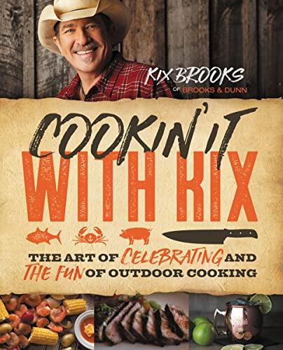 Cookin' It: The Art of Celebrating and the Fun of Outdoor Cooking