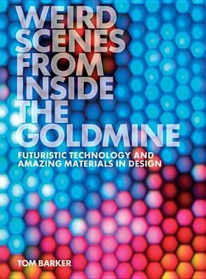 Weird Scenes from Inside the Goldmine: Futuristic Technology And Amazing Materials in Design