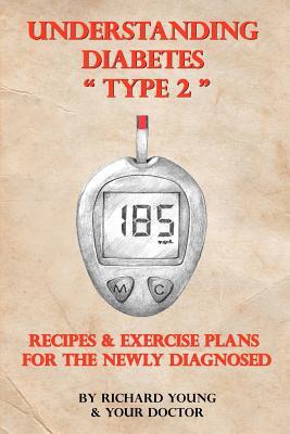 Understanding Diabetes Type 2: Recipes and Exercise Plans for the Newly Diagnosed