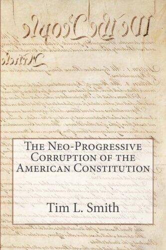 The Neo-Progressive Corruption of the American Constitution