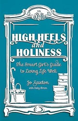 High Heels and Holiness: The Smart Girl's Guide to Living Life Well