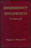 Emergency Childbirth: A Manual