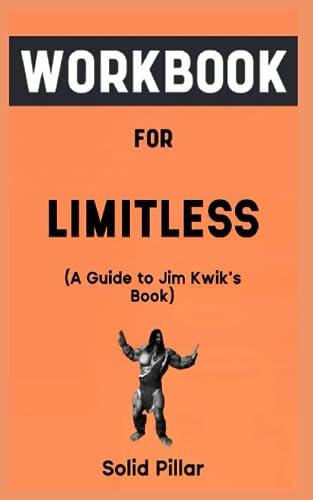 Workbook for Limitless: Your Awesome Guide to Upgrading Your Brain, Learning Anything Faster and Understanding Your Exceptional Life