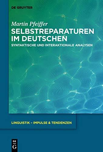 Selbstreparaturen Im Deutschen: Syntaktische Und Interaktionale Analysen