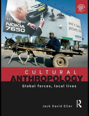 Cultural Anthropology: Global Forces, Local Lives