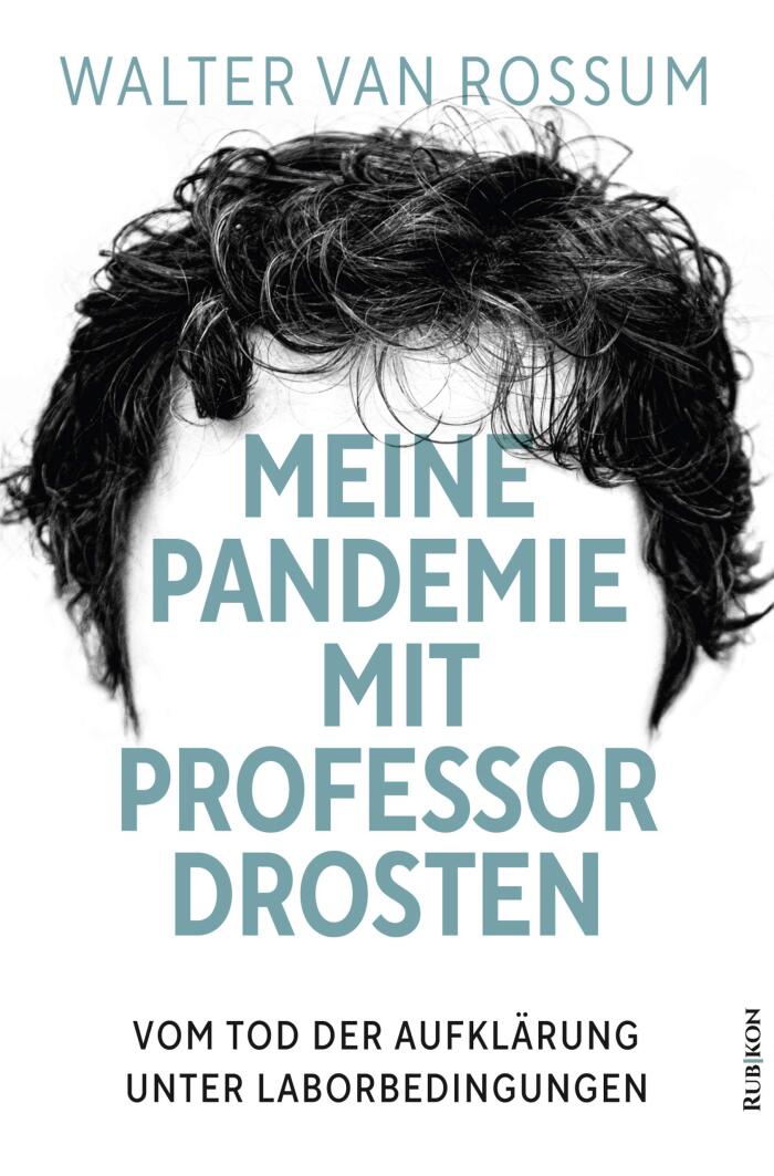 Meine Pandemie Mit Professor Drosten: Vom Tod Der Aufklärung Unter Laborbedingungen