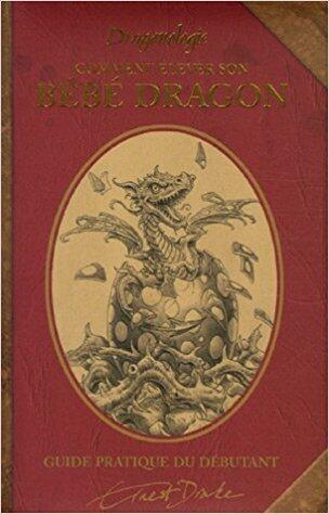 Comment Élever Son Bébé Dragon: Dragonologie:  Guide Pratique:  Volume Illustré