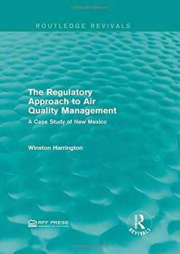 The Regulatory Approach to Air Quality Management: A Case Study of New Mexico (Routledge Revivals)