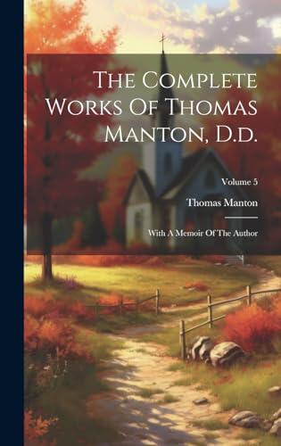 The Complete Works Of Thomas Manton, D.d.: With A Memoir Of The Author; Volume 5