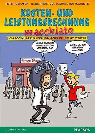 Kosten- und Leistungsrechnung Macchiato: Cartoonkurs für Berufsschüler und Studenten (Pearson Studium - Scientific Tools)