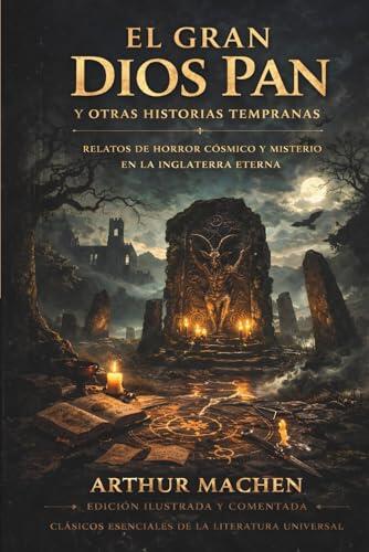 El gran dios Pan y otras historias tempranas: Relatos de horror cósmico y misterio en la Inglaterra eterna
