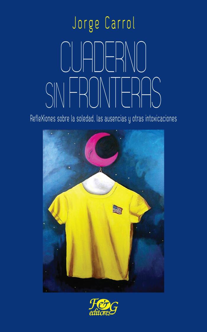 Cuaderno sin fronteras / Book without borders: Reflexiones sobre la soledad, las ausencias y otras intoxicaciones / Reflections on Loneliness, Absences and Other Poisonings