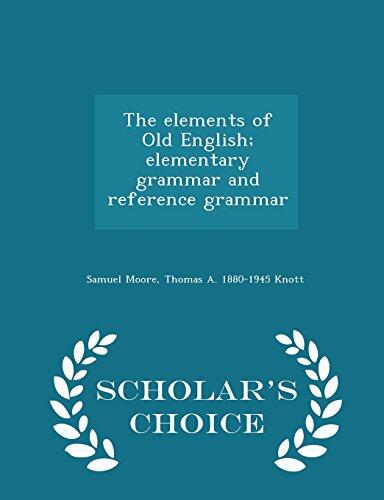 The elements of Old English; elementary grammar and reference grammar - Scholar's Choice Edition
