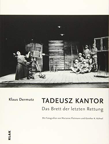 TADEUSZ KANTOR. Das Brett der letzten Rettung: Mit Fotografien von Marianne Fleitmann und Günther K. Kühnel