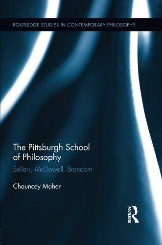 The Pittsburgh School of Philosophy (Routledge Studies in Contemporary Philosophy)