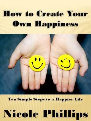 How to Create Your Own Happiness