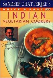Sandeep Chatterjee's Quick & Easy Indian Vegetarian Cookery