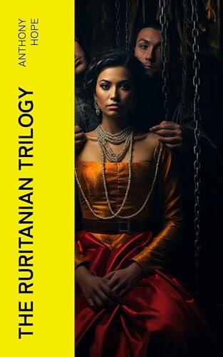 The Ruritanian Trilogy: The Heart of Princess Osra, The Prisoner of Zenda & Rupert of Hentzau