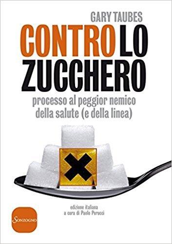 Contro lo zucchero. Processo al peggior nemico della salute