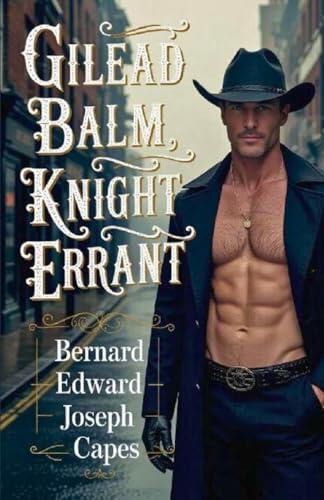 Gilead Balm, Knight Errant: A Complete Set of His Detective Adventures In Search of the Truth