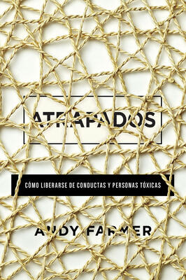 Atrapados: C�mo Liberarse de Conductas Y Personas T�xicas