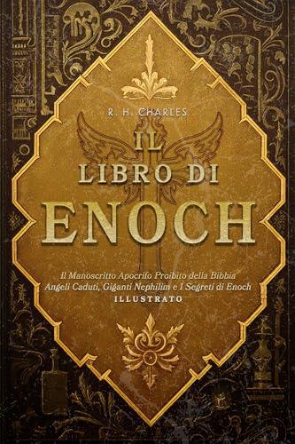 Il Libro di Enoch: Il Manoscritto Apocrifo Proibito della Bibbia - Angeli Caduti, Giganti Nephilim e I Segreti di Enoch - Illustrato