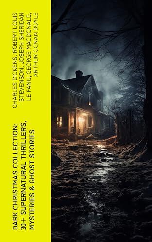 Dark Christmas Collection: 30+ Supernatural Thrillers, Mysteries & Ghost Stories: The Story of the Goblins, The Box with the Iron Clamps , Wolverden Tower, The Ghost's Touch...