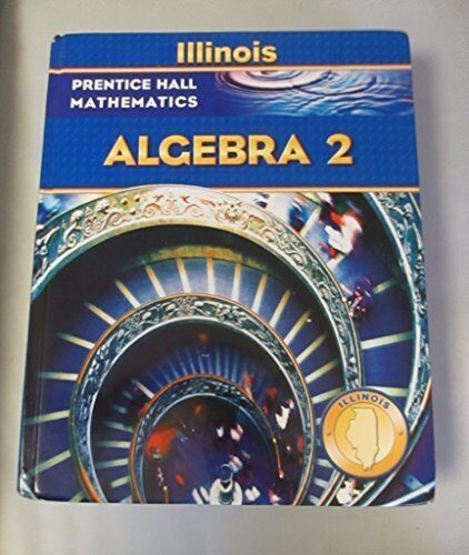 Algebra 2 (Prentice Hall Mathematics) Illinois Edition