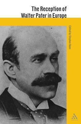 Reception of Walter Pater in Europe, The. the Athlone Critical Traditions Series: The Reception of British Authors in Europe.