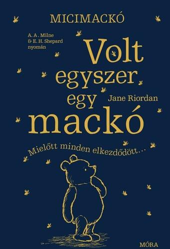 Volt egyszer egy mackó: Mielőtt minden elkezdődött... - A. A. Milne és E. H. Shepard műve nyomán