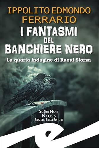 I fantasmi del Banchiere Nero: La quarta indagine di Raoul Sforza