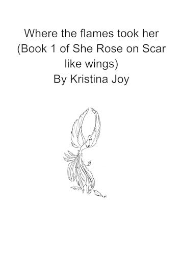 Where the Flames Took Her: She Rose on Scar Like Wings Book 1