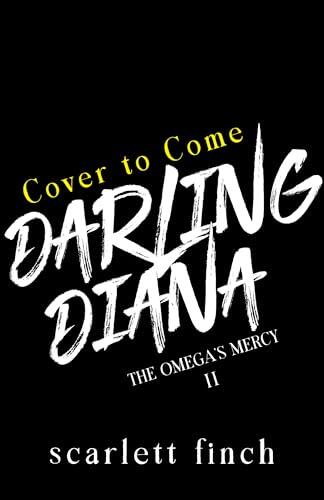 Darling Diana: The Omega's Mercy - Obsessive Love Omegaverse