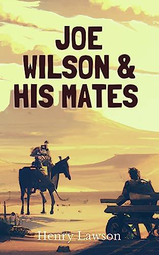 Joe Wilson and His Mates : 19th Century Australia Outback Short Stories Collection