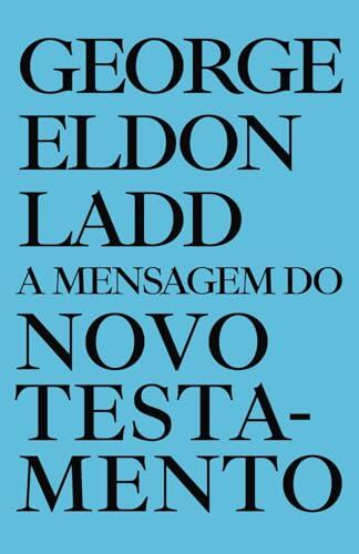 A Mensagem do Novo Testamento: Seu Padrão & Sua Verdade