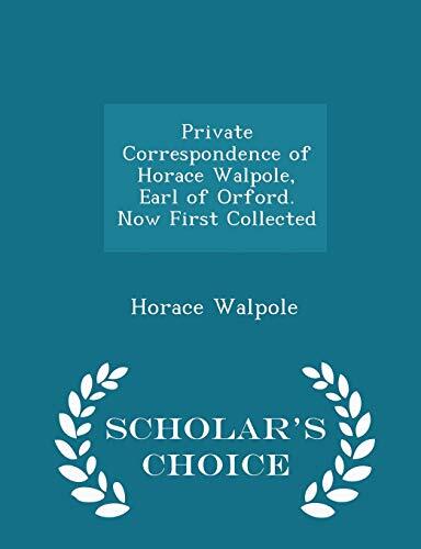 Private Correspondence of Horace Walpole, Earl of Orford. Now First Collected - Scholar's Choice Edition
