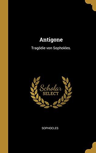 Antigone: Tragödie von Sophokles.
