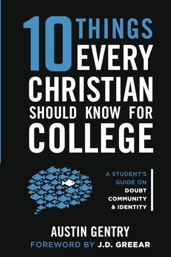 10 Things Every Christian Should Know For College: A Student's Guide on Doubt, Community, & Identity