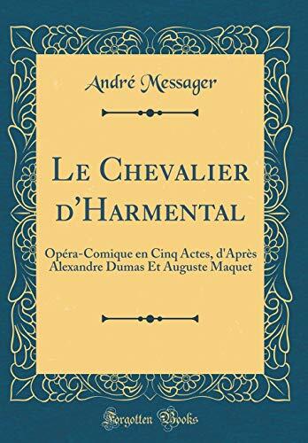Le Chevalier d'Harmental: Opéra-Comique en Cinq Actes, d'Après Alexandre Dumas Et Auguste Maquet