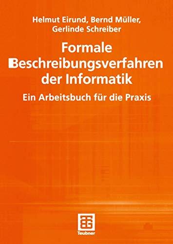 Formale Beschreibungsverfahren der Informatik: Ein Arbeitsbuch für die Praxis (Informatik & Praxis)