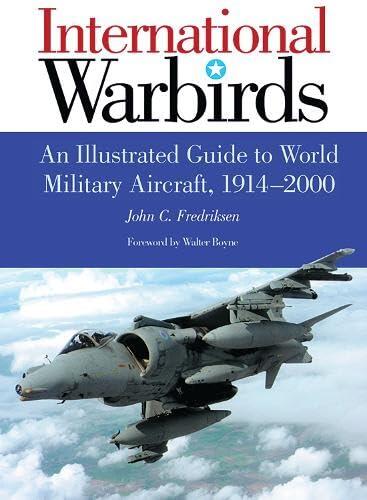 International Warbirds: An Illustrated Guide to World Military Aircraft 1914-2000