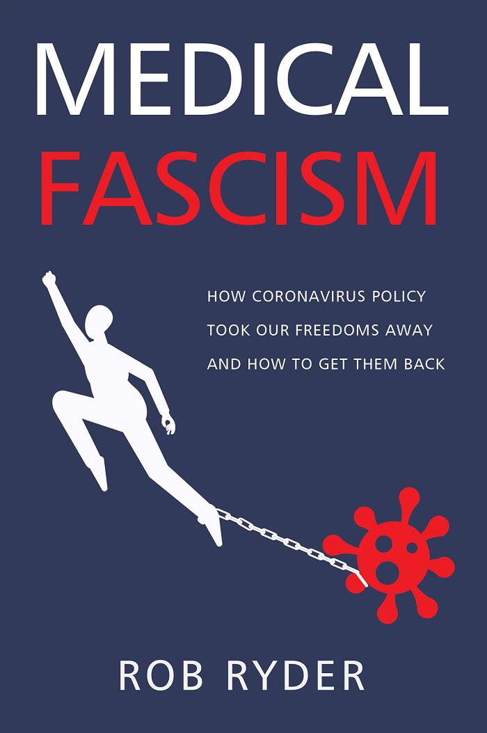 MEDICAL FASCISM: How Coronavirus Policy Took Our Freedoms Away And How To Get Them Back