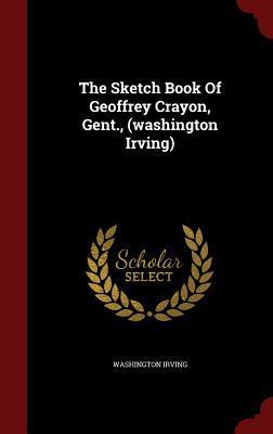 The Sketch Book Of Geoffrey Crayon, Gent.,
