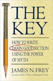 The Key: How to Write Damn Good Fiction Using the Power of Myth