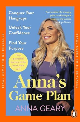 Anna’s Game Plan: Conquer your hang ups, unlock your confidence and find your purpose