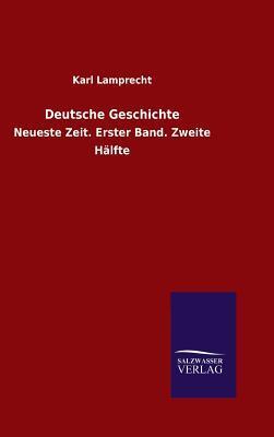 Deutsche Geschichte Neuste Zeit - Erster Band. Zweite Hälfte.