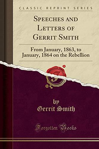 Speeches and Letters of Gerrit Smith: From January, 1863, to January, 1864 on the Rebellion