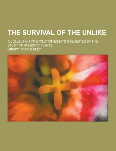 The Survival of the Unlike; A Collection of Evolution Essays Suggested by the Study of Domestic Plants